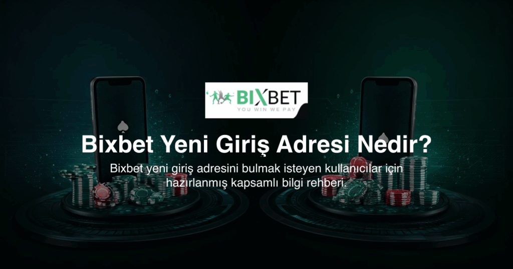Bixbet Yeni Giriş Adresi Nedir?