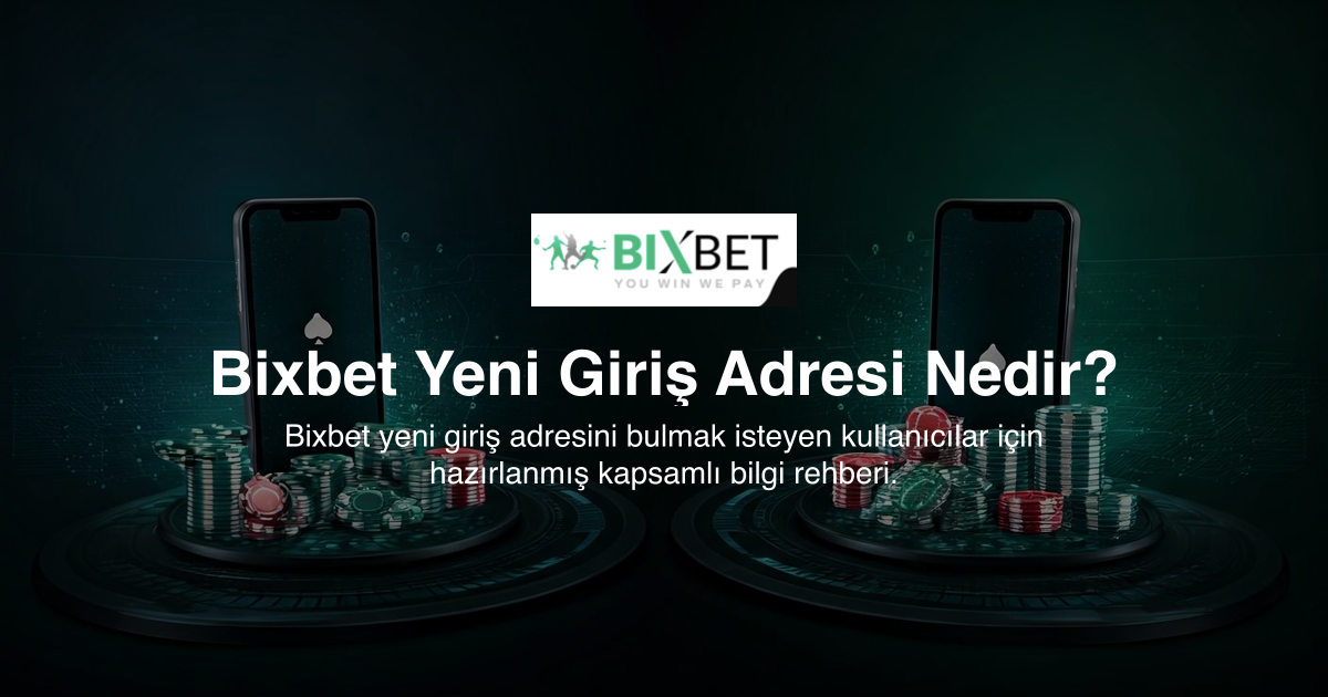 Bixbet Yeni Giriş Adresi Nedir?